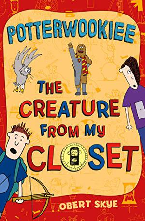 Potterwookiee: The Creature from My Closet (The Creature From My Closet #2)