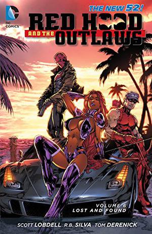 Red Hood and the Outlaws, Vol. 6: Lost and Found by Scott Lobdell