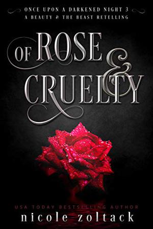 Of Rose and Cruelty by Nicole Zoltack