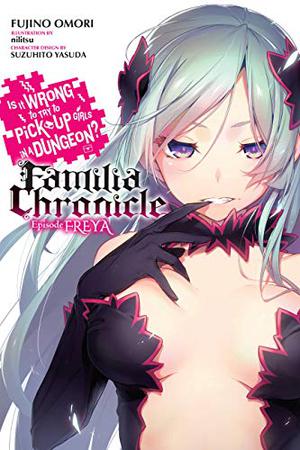 Is It Wrong to Try to Pick Up Girls in a Dungeon? Familia Chronicle, Vol. 2  (light novel): Episode Freya (Is It Wrong to Try to Pick Up Girls in a Dungeon? Familia Chronicle Light Novels #2)