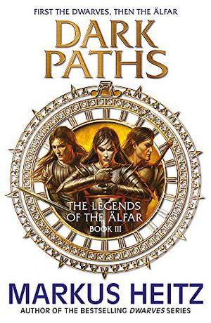 Dark Paths: The Legends of the Alfar Book III by Markus Heitz