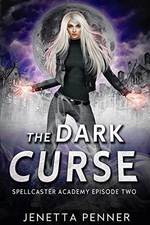 Spellcaster Academy: The Dark Curse, Episode 2 by Jenetta Penner