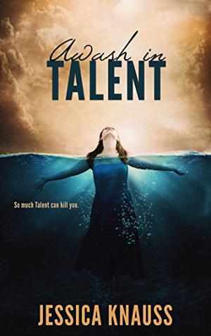 Awash in Talent by Jessica Knauss