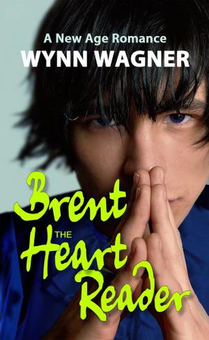 Brent: The Heart Reader: A New Age Romance by Wynn Wagner