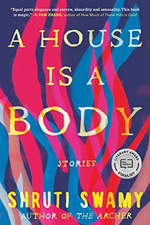 A House Is a Body by Shruti Swamy
