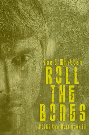 Roll the Bones  (Peter the Wolf, #3) by Zoe E. Whitten
