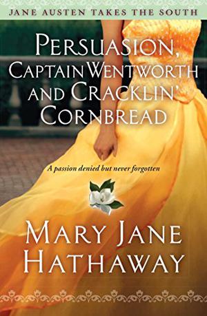 Persuasion, Captain Wentworth and Cracklin' Cornbread by Mary Jane Hathaway