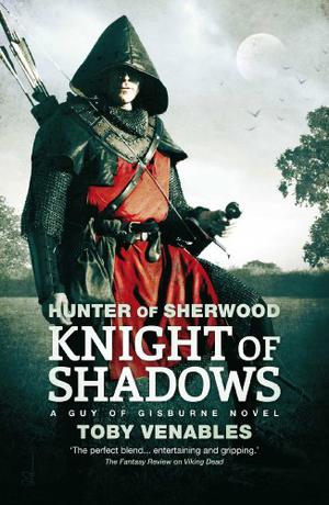 Hunter of Sherwood: Knight of Shadows (Guy of Gisburne #1)