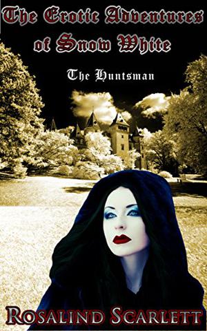 The Huntsman: The Erotic Adventures of Snow White, Volume II (Erotic Kingdom #3)
