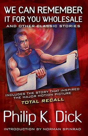 The Collected Stories of Philip K. Dick 2: We Can Remember it for You Wholesale (The Collected Stories of Philip K. Dick #2)