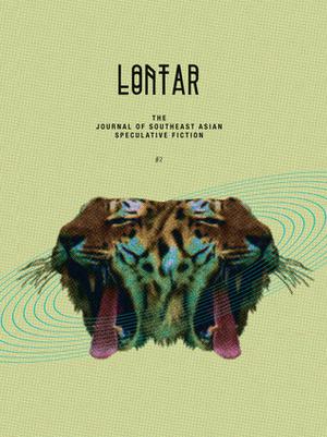 LONTAR #2 by Jason Erik Lundberg, Kristine Ong Muslim, E.C. Myers, Tiffany Tsao, Jerrold Yam, Tse Hao Guang, Ang Si Min, Shelly Bryant, Daryl Qilin Yam, Victor Fernando R. Ocampo, Eliza Chan, John Burdett