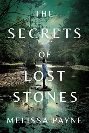 The Secrets of Lost Stones by Melissa Payne