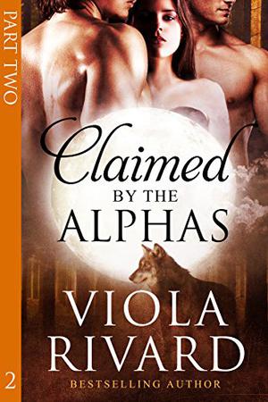 Claimed by the Alphas: Part Two (Claimed #2)