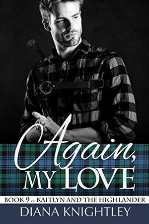 Again My Love (Kaitlyn and the Highlander #9)