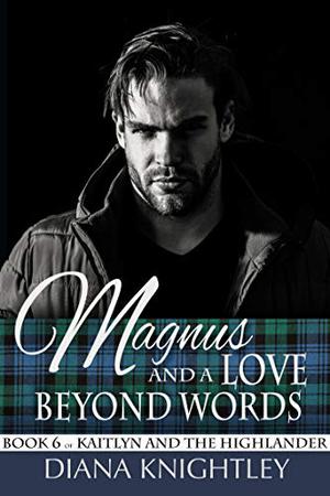 Magnus and a Love Beyond Words (Kaitlyn and the Highlander #6)