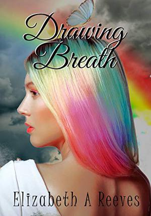 Drawing Breath by Elizabeth A. Reeves