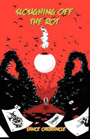 Sloughing Off the Rot by Lance Carbuncle