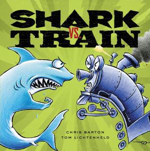 Shark vs. Train by Chris Barton, Tom Lichtenheld, Bryan Kennedy