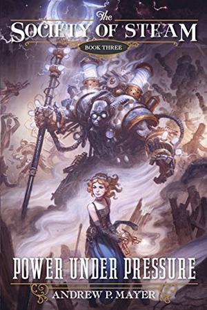 Power Under Pressure (The Society of Steam #3)