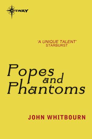 Popes and Phantoms by John Whitbourn