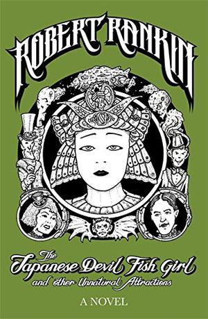The Japanese Devil Fish Girl and Other Unnatural Attractions by Robert Rankin