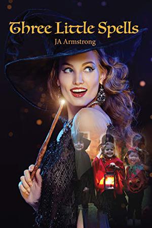 Three Little Spells by J.A. Armstrong