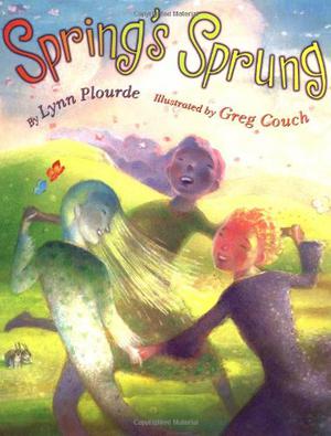 Spring's Sprung by Lynn Plourde
