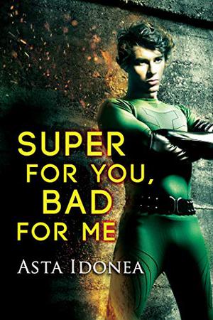 Super For You, Bad For Me by Asta Idonea, Nicki J. Markus