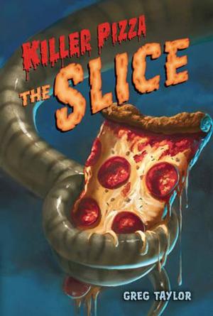Killer Pizza: The Slice by Greg Taylor