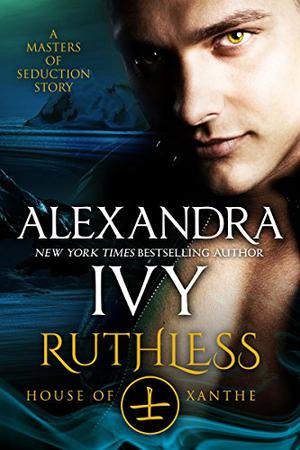 Ruthless: House of Xanthe: A Masters of Seduction Novella (Masters of Seduction #4)