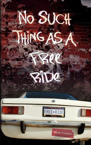 No Such Thing As A Free Ride by Shelly Fredman