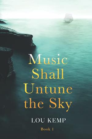 Music Shall Untune the Sky  (Book 1) by Lou Kemp
