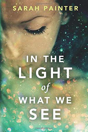 In the Light of What We See by Sarah Painter