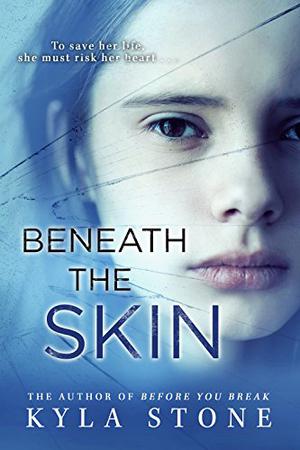 Beneath the Skin: A Strong at the Broken Places novel by Kyla Stone