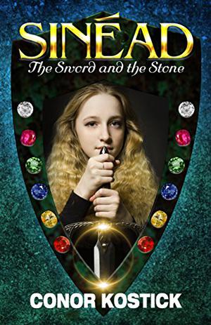 Sinéad, the Sword and the Stone by Conor Kostick