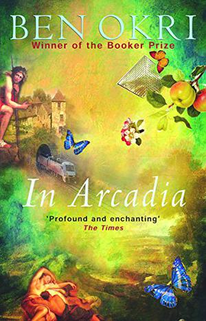 In Arcadia by Ben Okri