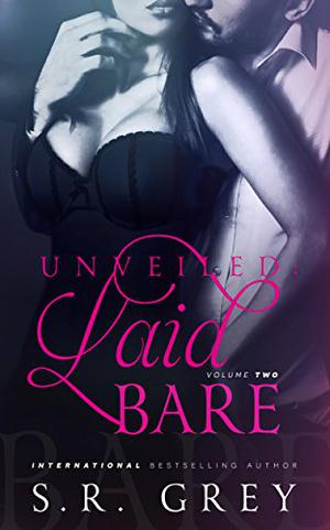Unveiled: Laid Bare by S.R. Grey