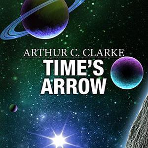 Time's Arrow by Arthur C. Clarke