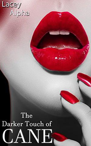 The Darker Touch of Cane by Lacey Alpha