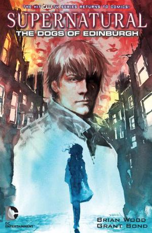 Supernatural: The Dogs of Edinburgh by Brian Wood