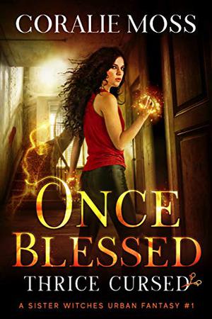 Once Blessed, Thrice Cursed by Coralie Moss