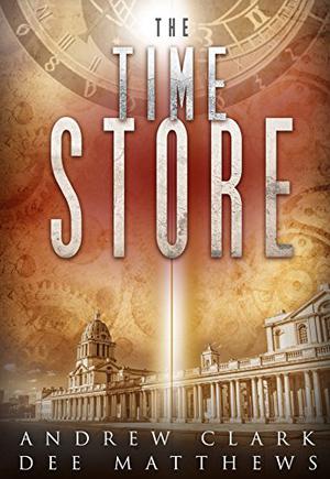 The Time Store by Andrew Clark, Dee Matthews