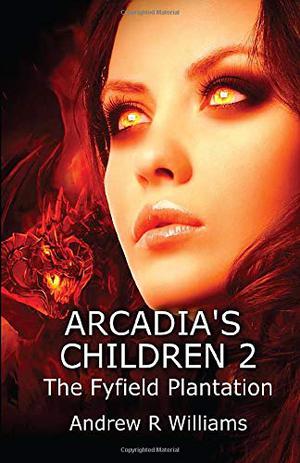 Arcadia’s Children: The Fyfield Plantation (Arcadia's Children #2)