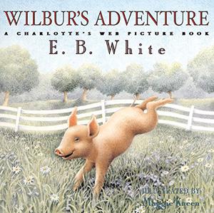 Wilbur's Adventure: A Charlotte's Web Picture Book by E.B. White