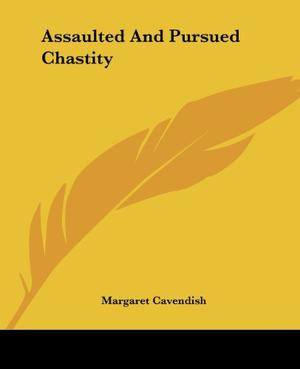 Assaulted And Pursued Chastity by Margaret Cavendish