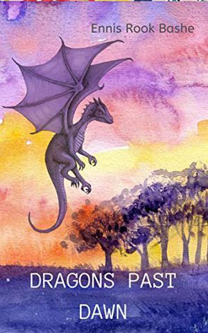 Dragons Past Dawn by Ennis Rook Bashe