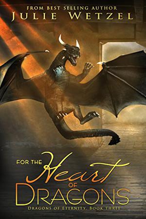 For the Heart of Dragons by Julie Wetzel