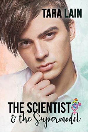The Scientist and the Supermodel by Tara Lain