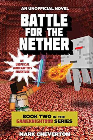Battle for the Nether: Book Two in the Gameknight999 Series: An Unofficial Minecrafter’s Adventure (Gameknight999 #2)