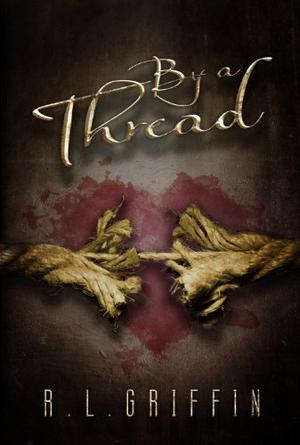 By A Thread by R.L. Griffin